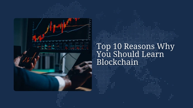 Top 10 Reasons Why You Should Learn Blockchain